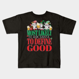 Funny Most Likely To Ask Santa To Define Good Christmas Xmas Kids T-Shirt